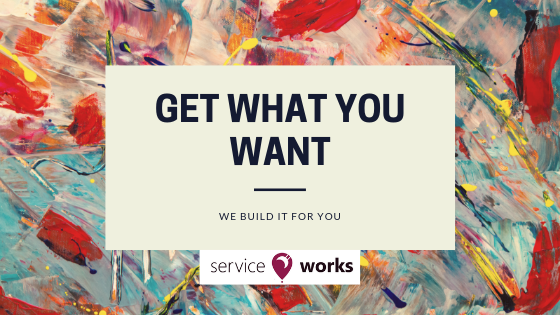What you Want is What You Get from ServiceWorks - ServiceWorks Academy
