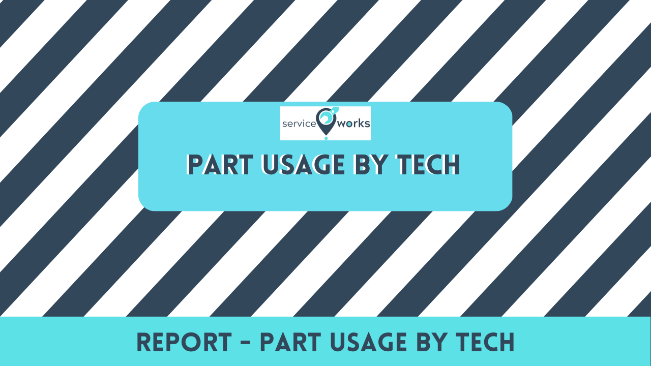 Report: Part Usage By Tech - ServiceWorks Academy