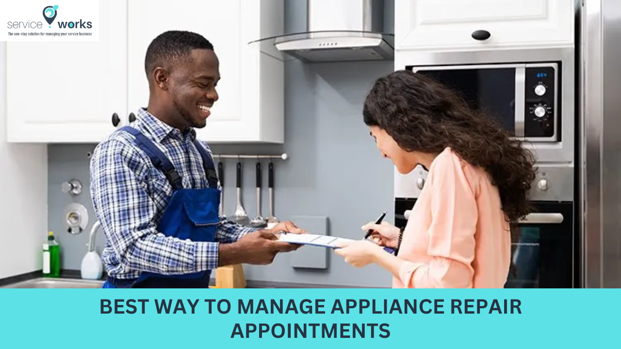 Best Way to Manage Appliance Repair Appointments - ServiceWorks Academy